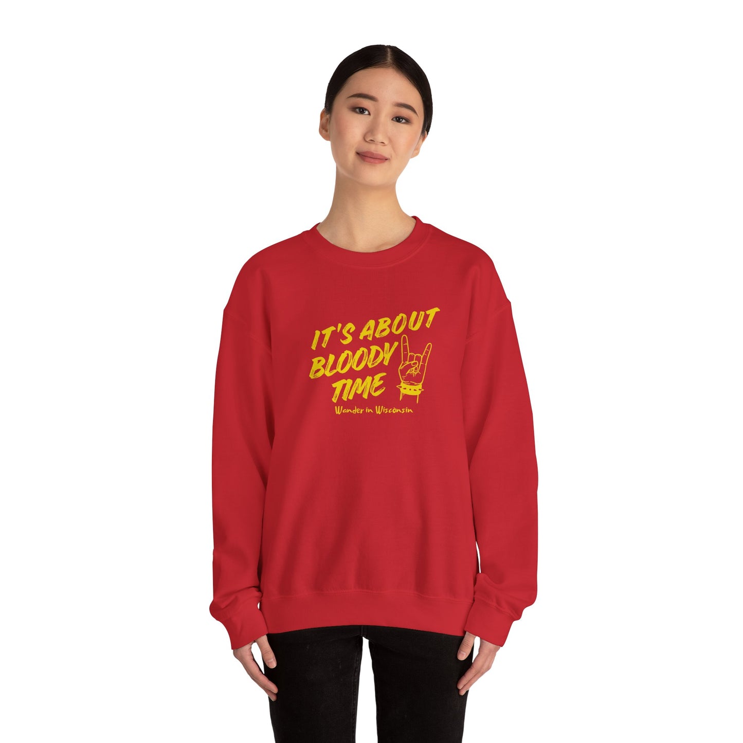 It's About Bloody Time Sweatshirt (XS-3X)