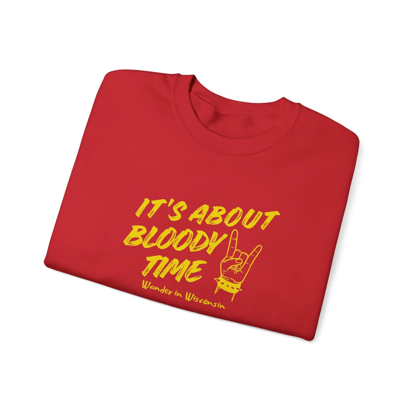 It's About Bloody Time Sweatshirt (XS-3X)
