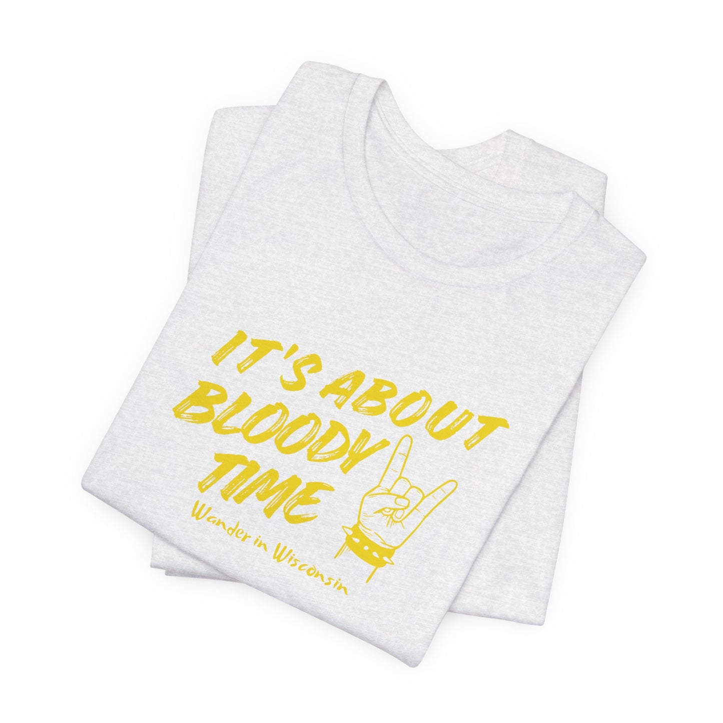 T‑Shirt — "It's About Bloody Time" Limited Ed