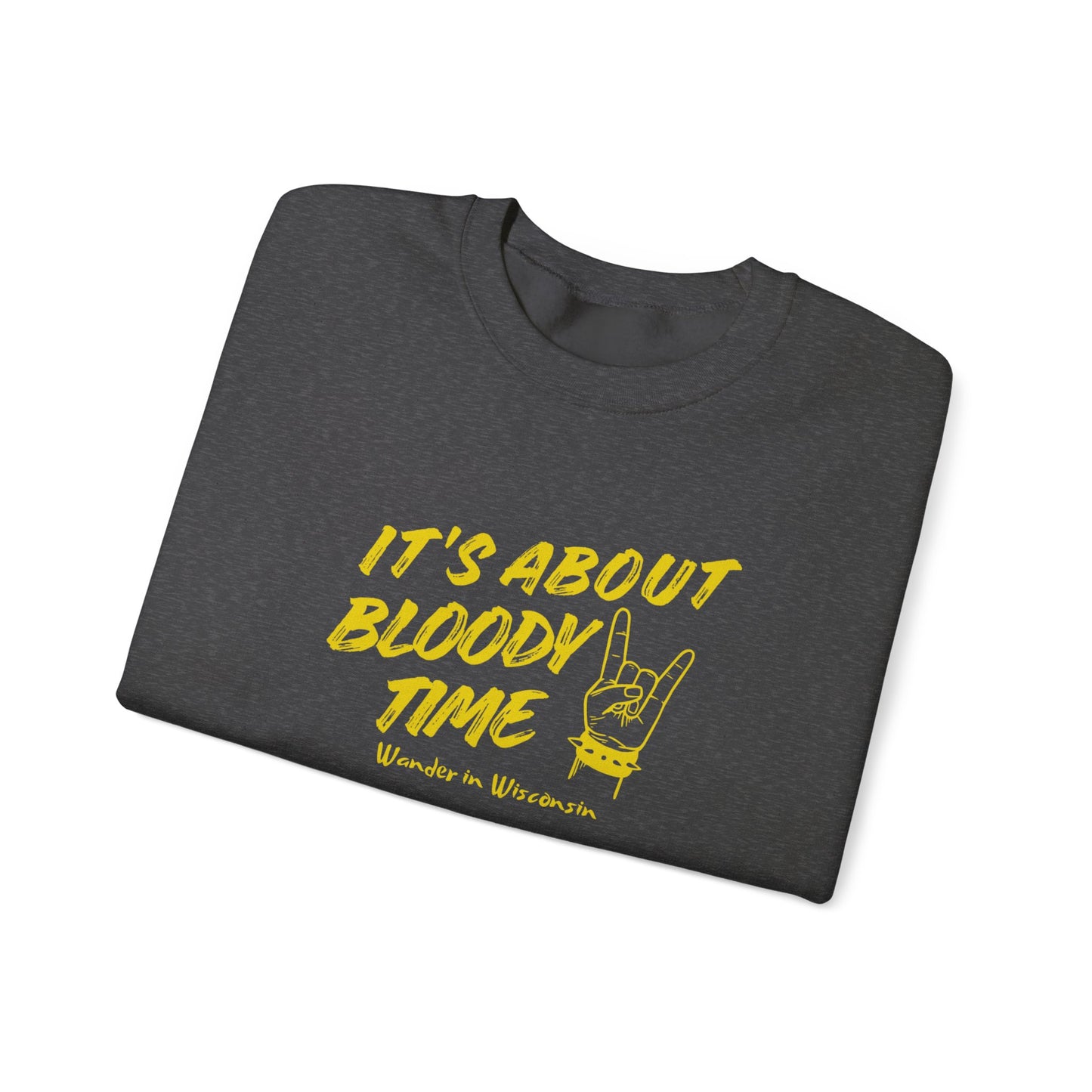 It's About Bloody Time Sweatshirt (XS-3X)