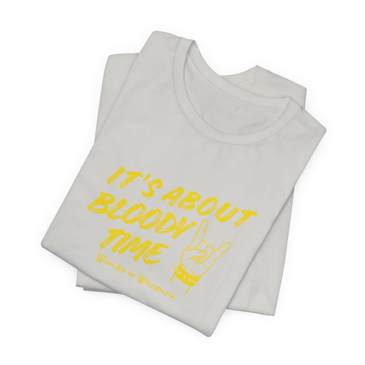 T‑Shirt — "It's About Bloody Time" Limited Ed