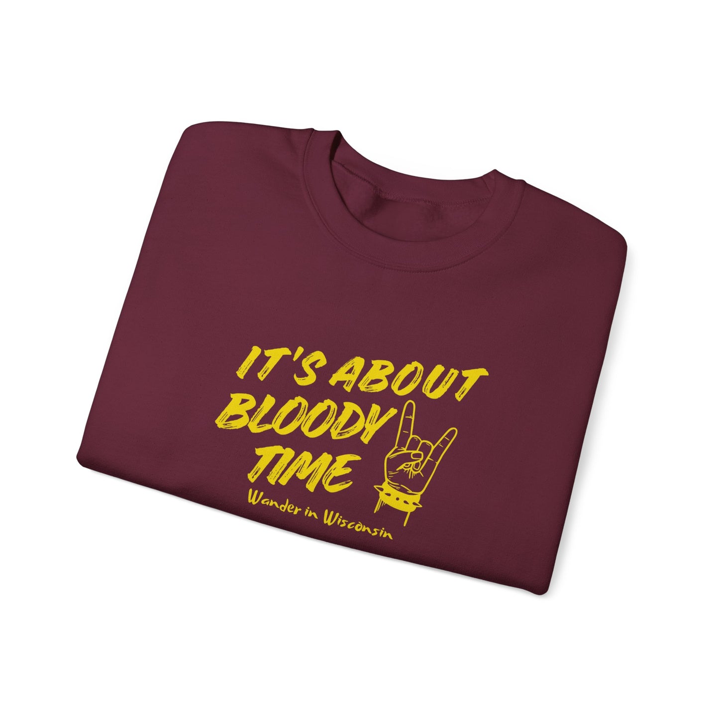 It's About Bloody Time Sweatshirt (XS-3X)