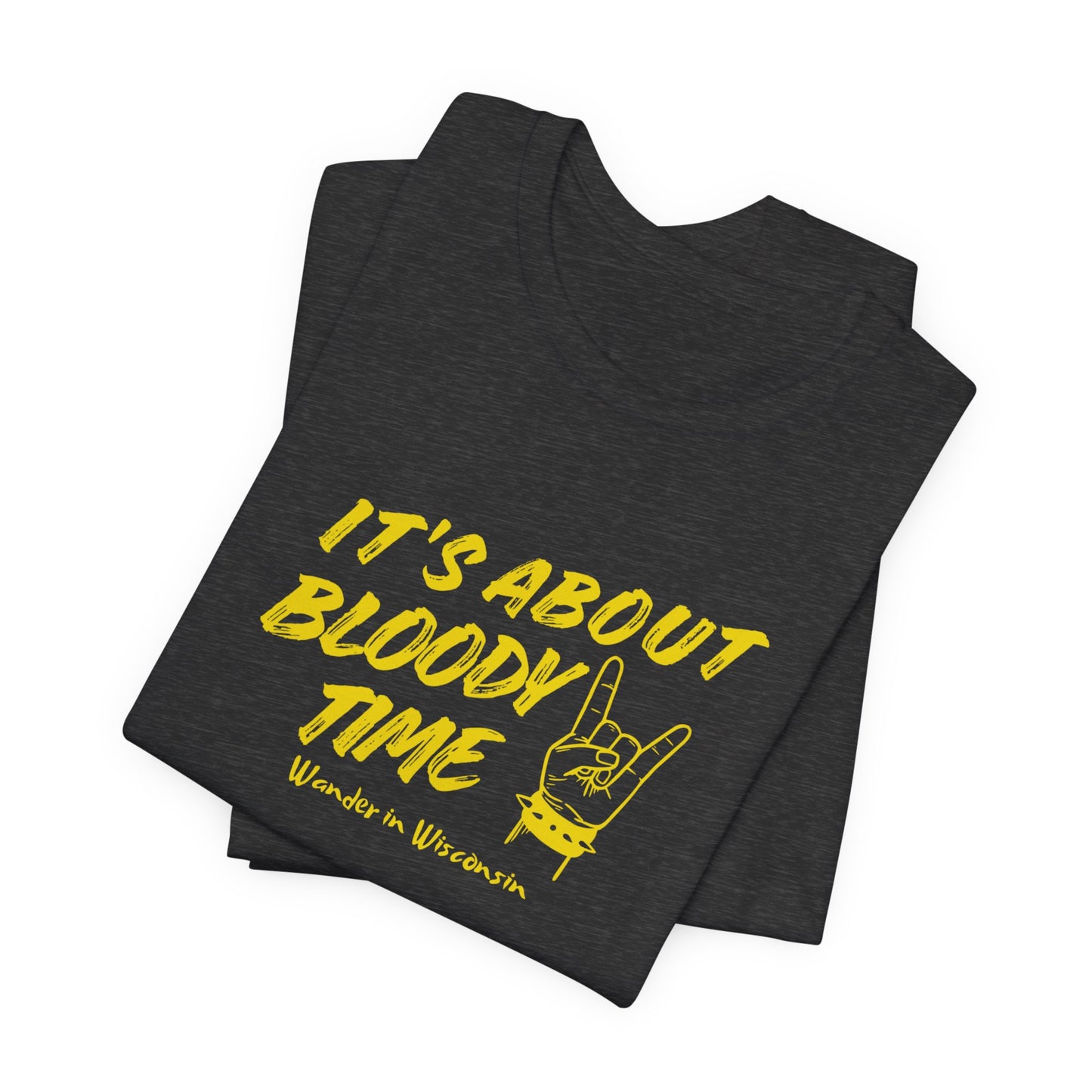 T‑Shirt — "It's About Bloody Time" Limited Ed