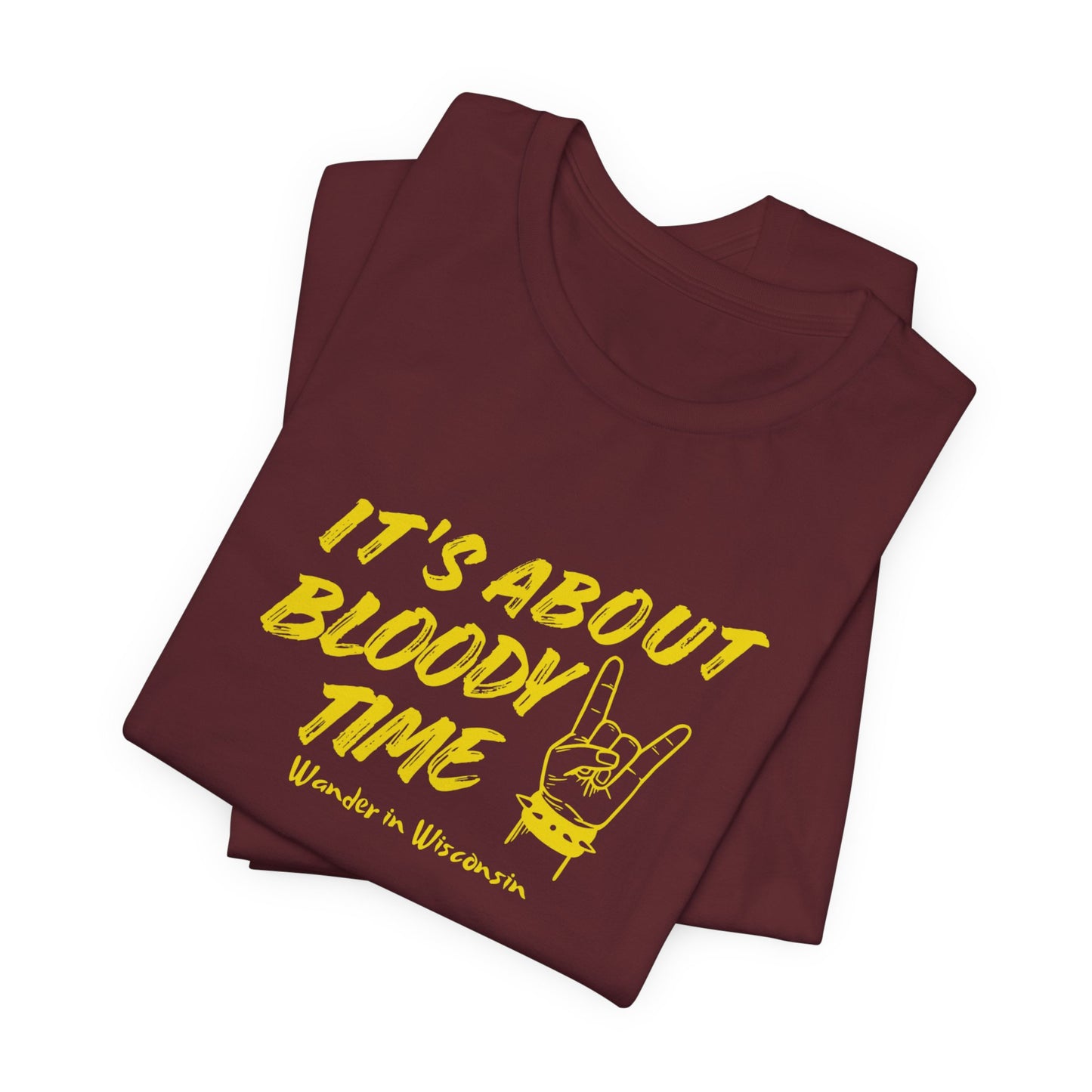 T‑Shirt — "It's About Bloody Time" Limited Ed